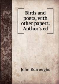 Birds and poets, with other papers. Author