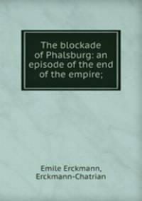 The blockade of Phalsburg: an episode of the end of the empire;