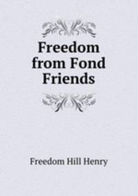 Freedom from Fond Friends