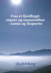 Fraa ei fjordbygd: segner og smaastubbar : samla og ihopsette