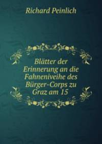 Blatter der Erinnerung an die Fahneniveihe des Burger-Corps zu Graz am 15 .