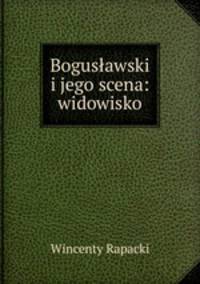Boguslawski i jego scena: widowisko