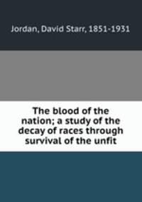 The blood of the nation; a study of the decay of races through survival of the unfit