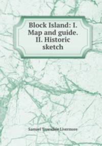 Block Island: I. Map and guide. II. Historic sketch