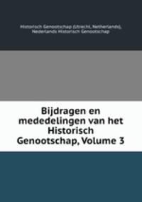 Bijdragen en mededelingen van het Historisch Genootschap, Volume 3
