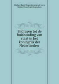 Bijdragen tot de huishouding van staat in het koningrijk der Nederlanden .