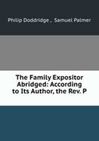 The Family Expositor Abridged: According to Its Author, the Rev. P .