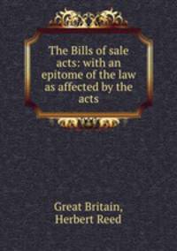 The Bills of sale acts: with an epitome of the law as affected by the acts