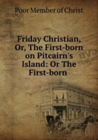 Friday Christian, Or, The First-born on Pitcairn