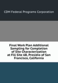 Final Work Plan Additional Sampling for Completion of Site Characterization at Fill Site 6B, Presidio of San Francisco, California