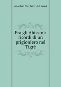 Fra gli Abissini: ricordi di un prigioniero nel Tigre