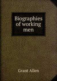 Biographies of working men