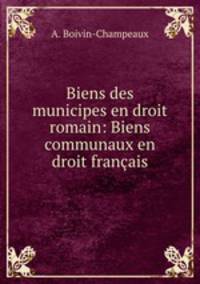 Biens des municipes en droit romain: Biens communaux en droit francais