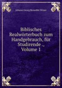Biblisches Realworterbuch zum Handgebrauch, fur Studirende ., Volume 1