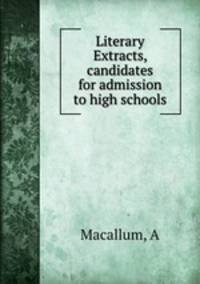 Literary Extracts, candidates for admission to high schools