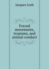 Forced movements, tropisms, and animal conduct