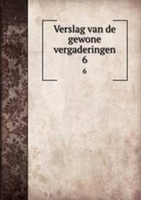 Verslag van de gewone vergaderingen. 6