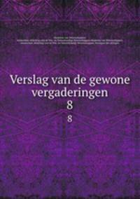 Verslag van de gewone vergaderingen. 8