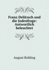 Franz Delitzsch und die Judenfrage: Antwortlich beleuchtet