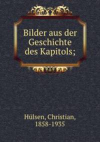 Bilder aus der Geschichte des Kapitols;