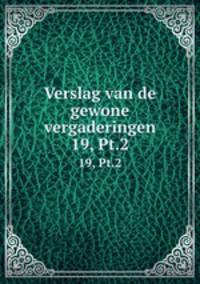 Verslag van de gewone vergaderingen. 19, Pt.2