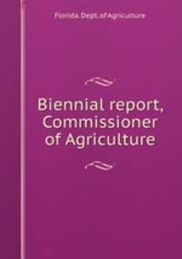 Biennial report, Commissioner of Agriculture
