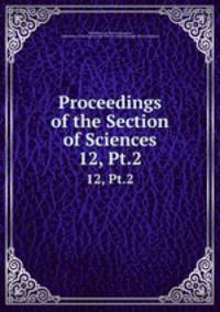 Proceedings of the Section of Sciences. 12, Pt.2