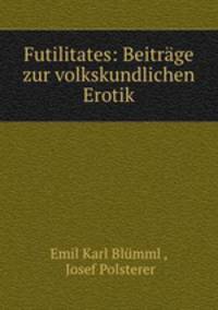 Futilitates: Beitrage zur volkskundlichen Erotik