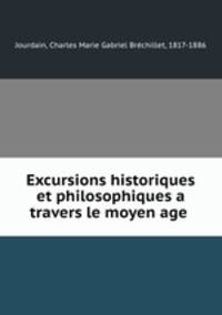 Excursions historiques et philosophiques a travers le moyen age