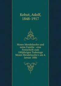 Moses Mendelssohn und seine Familie : eine Festschrift zum 100jahrigen Todestage Moses Mendelssohn