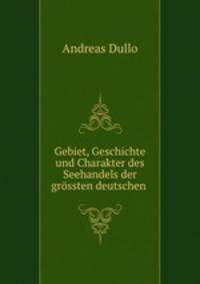 Gebiet, Geschichte und Charakter des Seehandels der grossten deutschen .