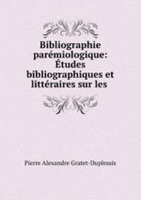 Bibliographie paremiologique: Etudes bibliographiques et litteraires sur les .