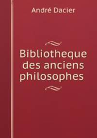 Bibliotheque des anciens philosophes