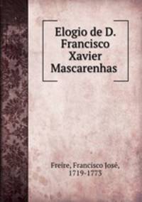 Elogio de D. Francisco Xavier Mascarenhas .