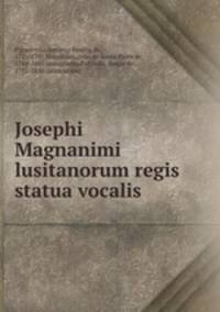 Josephi Magnanimi lusitanorum regis statua vocalis