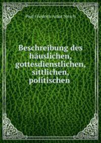 Beschreibung des hauslichen, gottesdienstlichen, sittlichen, politischen .