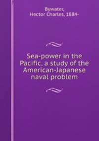 Sea-power in the Pacific, a study of the American-Japanese naval problem