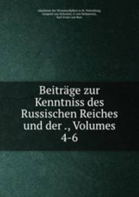 Beitrage zur Kenntniss des Russischen Reiches und der ., Volumes 4-6