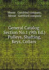 General Catalog: Section No.1 (9th Ed.) Pulleys, Shafting, Keys, Collars .