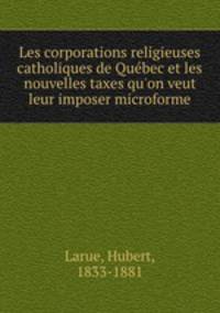 Les corporations religieuses catholiques de Quebec et les nouvelles taxes qu