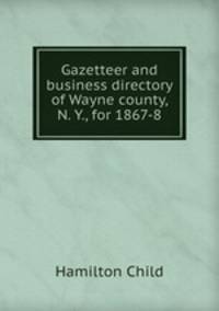 Gazetteer and business directory of Wayne county, N. Y., for 1867-8
