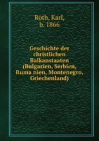 Geschichte der christlichen Balkanstaaten (Bulgarien, Serbien, Ruma?nien, Montenegro, Griechenland)