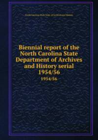 Biennial report of the North Carolina State Department of Archives and History serial. 1954/56