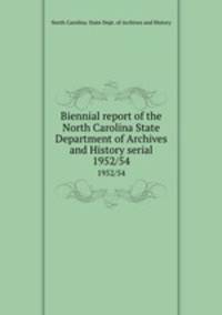 Biennial report of the North Carolina State Department of Archives and History serial. 1952/54