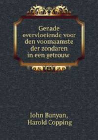 Genade overvloeiende voor den voornaamste der zondaren in een getrouw .