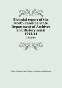 Biennial report of the North Carolina State Department of Archives and History serial. 1942/44