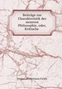 Beitrage zur Charakteristik der neueren Philosophie, oder, Kritische .