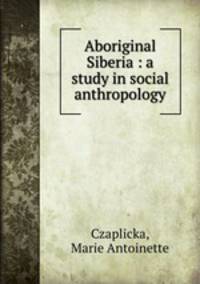 Aboriginal Siberia : a study in social anthropology