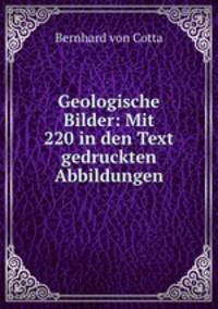 Geologische Bilder: Mit 220 in den Text gedruckten Abbildungen