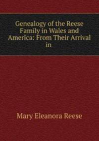 Genealogy of the Reese Family in Wales and America: From Their Arrival in .